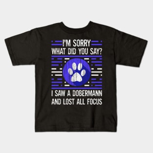 Dobermann Dog Lover What Did You Say I Lost All Focus Kids T-Shirt